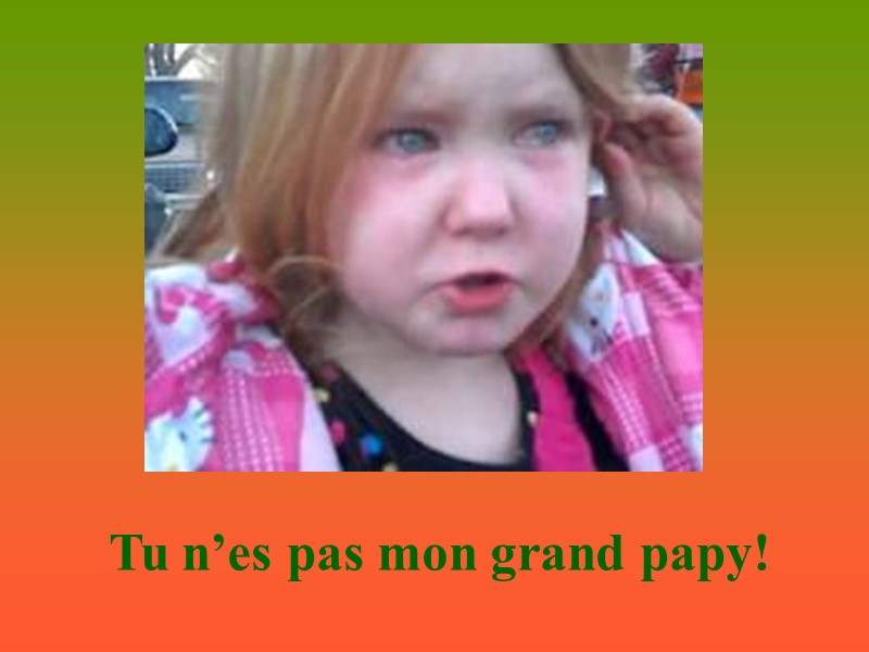 Tu n’es pas mon grand papy!